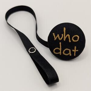 NOLA Saints Football Themed "Who Dat" Pacifier Clip Black with Gold Writing
